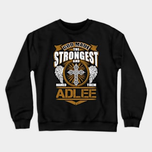 Adlee Name T Shirt - God Found Strongest And Named Them Adlee Gift Item Crewneck Sweatshirt